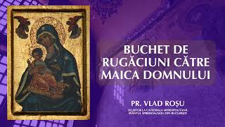 Buchet de rugăciuni către Maica Domnului  Vlad Roșu [upl. by Atela220]