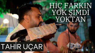 Tahir Uçar En Sevilen Türküsü  Hiç Farkın Yok Şimdi Yoktan Canlı Performans [upl. by Anifled]