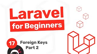 Laravel Tutorial for Beginners 17  Foreign Keys part 2 [upl. by Daney]