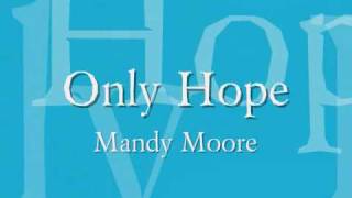 Mandy Moore  Only Hope Lyrics [upl. by Eidarb919]