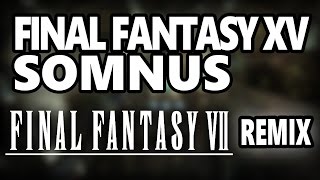 Final Fantasy 15  Somnus FF7 REMIX by mWIND ♪ [upl. by Akiem]