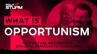 What is Opportunism Trotskyism Revisionism Dengism Democratic Socialism EXPLAINED [upl. by Bernice319]