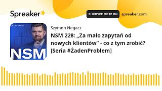 NSM 228 „Za mało zapytań od nowych klientów”  co z tym zrobić Seria ŻadenProblem [upl. by Ssej]