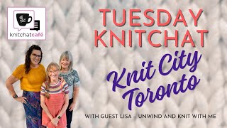 Tuesday Knit Chat amp Knit City Toronto  May 21 2024 [upl. by Vacla]