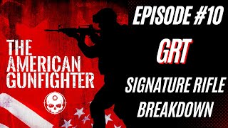 The American Gun Fighter Episode 10  GRT Signature Rifle Breakdown [upl. by Aushoj]