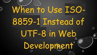 When to Use ISO88591 Instead of UTF8 in Web Development [upl. by Nerac]