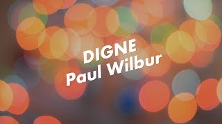 Digne  Paul Wilbur [upl. by Alleiram]