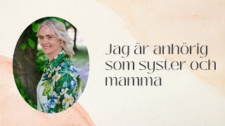 Jag är anhörig syster och mamma [upl. by Noivaz]