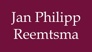 How to Pronounce Jan Philipp Reemtsma Correctly in German [upl. by Alexandria410]