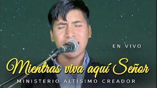 En vivo🔴 Mientras viva aquí Señor  Ministerio ALTÍSIMO CREADOR  Abel Palomino M [upl. by Arrehs]