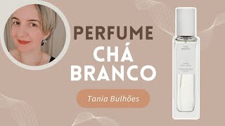 Perfume Chá Branco Tania Bulhões [upl. by Burhans]