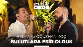 Bulutlara Esir Olduk Akustik  Oğuzhan Koç amp Berkay  Evdeyiz Dede [upl. by Fatma]