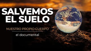 Salvemos el suelo nuestro propio cuerpo  Un documental [upl. by Anuaek]