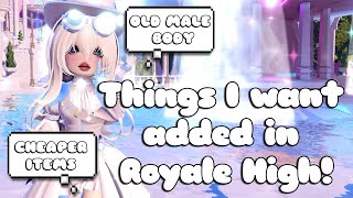 THINGS I WANT ADDED TO ROYALE HIGH 🏰 [upl. by Mendoza]