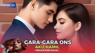 GARAGARA ONS AKU HAMIL  EPISODE 13 PESAN DAN MUAL  NOVEL ROMANTIS TERBARU DAN POPULER [upl. by Siroled]