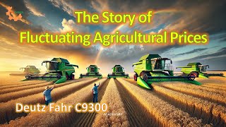 The Story of Fluctuating Agricultural Prices and Market  Deutz Fahr C9300 combine harvester [upl. by Bohannon]