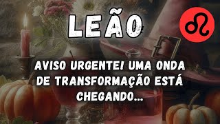 LEÃƒOâ™Œ AVISO URGENTE UMA ONDA DE TRANSFORMAÃ‡ÃƒO ESTÃ CHEGANDO [upl. by Oicram]