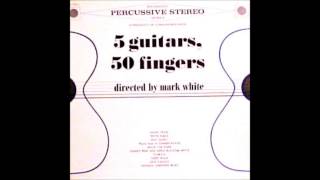 Mark White quot5 Guitars 50 Fingersquot 1962 STEREO FULL ALBUM Space Age Pop [upl. by Yerhcaz]