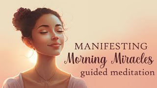 Manifesting Morning Miracles 10 Minute Guided Meditation [upl. by Kciwdahc]