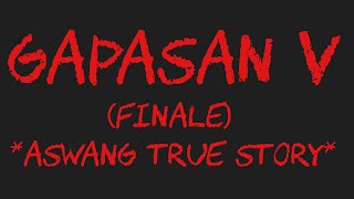 GAPASAN V Finale Aswang True Story [upl. by Wood]