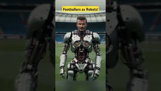 Footballers as Robots🤖 youtubeshorts football ytshorts viral [upl. by Eanehs]