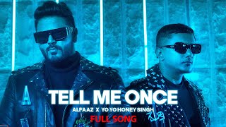 Tell Me Once  Alfaaz x Yo Yo Honey Singh  Full Video [upl. by Blondell]