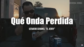 Gerardo Coronel quotEl Jerryquot  Qué Onda Perdida LETRA [upl. by Staffan796]