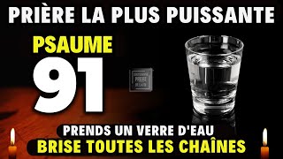 PSAUME 91  Prends un verre deau  PRIÈRE LA PLUS PUISSANTE [upl. by Navinod]