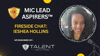 MiC LEAD Aspirers™ Fireside Chat Ieshea Hollins [upl. by Jecon]