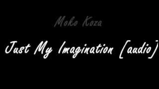 Moko Koza  Just My Imagination audio [upl. by Browne449]