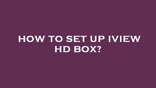 How to set up iview hd box [upl. by Furiya180]