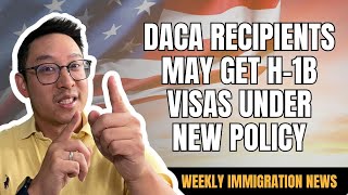 DACA Recipients Could Gain H1B Visas Under New Immigration Policy  US IMMIGRATION NEWS [upl. by Sjoberg896]