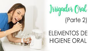 IRRIGADOR ORALParte 2  CÓMO USARLO TIPS Y PASOS [upl. by Wendalyn127]