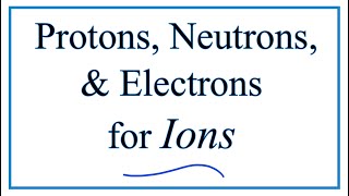 Finding the Protons Neutrons Electrons amp Mass Number for Ions [upl. by Atiruam]