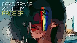 Dead Space amp G Felix  Pride Original Mix [upl. by Orozco]