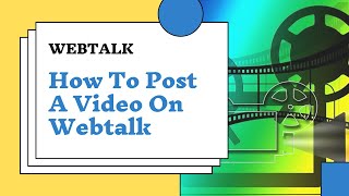 Webtalk  How To Post A Video On Webtalk [upl. by Connelley964]