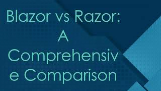 Blazor vs Razor A Comprehensive Comparison [upl. by Llorrac852]