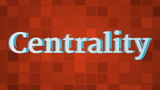 CENTRALITY pronunciation • How to pronounce CENTRALITY [upl. by Sorips407]