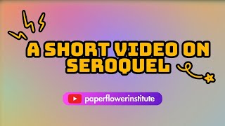 SHORT VIDEO ON SEROQUEL  Paperflower Institute  Maria Ingalla DNP [upl. by Helas]