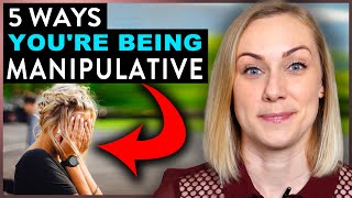 5 Ways You Are Being Manipulative [upl. by Enneite]