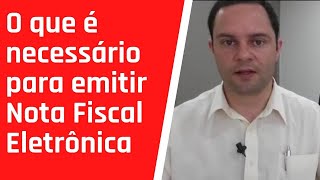 O que é necessário para emitir Nota Fiscal Eletrônica [upl. by Swaine]