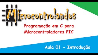 Curso de Programação em C para Microcontroladores PIC Aula 01 Introdução [upl. by Intirb41]