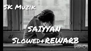 SAIYYAN Slowed REWARB song [upl. by Naashom58]