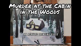 Murder at The Cabin in the Woods  An Acrylic Painting Video [upl. by Aleemaj485]