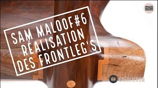 SAM MALOOF 6 Réalisation des Frontlegs [upl. by Klotz781]