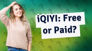 Is iQIYI a free app [upl. by Peppy573]