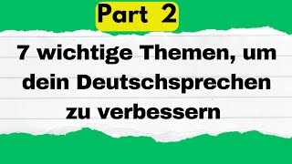 7 wichtige Themen um dein Deutschsprechen zu verbessern Deutsch lernen deutsch sprechen und hören [upl. by Anelad988]