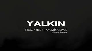 Yalkin  Biraz Ayrılık Gökhan Türkmen Cover [upl. by Allisurd28]