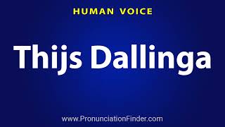 How To Pronounce Thijs Dallinga [upl. by Radke]