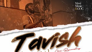 TAVISH praise  maxi music x GOC [upl. by Map36]